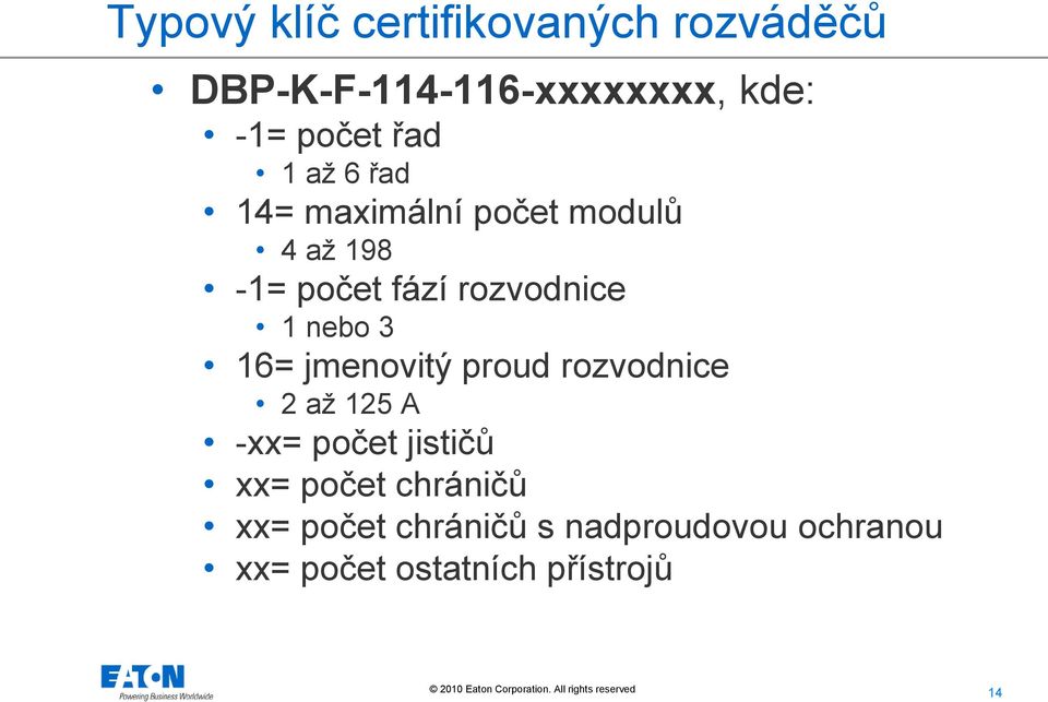 nebo 3 16= jmenovitý proud rozvodnice 2 až 125 A -xx= počet jističů xx= počet