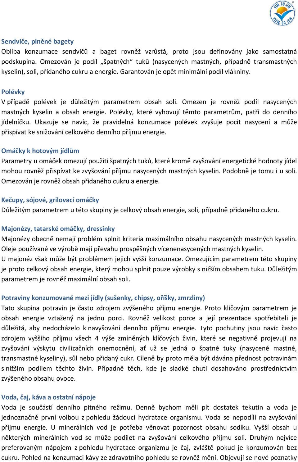 Polévky V případě polévek je důležitým parametrem obsah soli. Omezen je rovněž podíl nasycených mastných kyselin a obsah energie. Polévky, které vyhovují těmto parametrům, patří do denního jídelníčku.