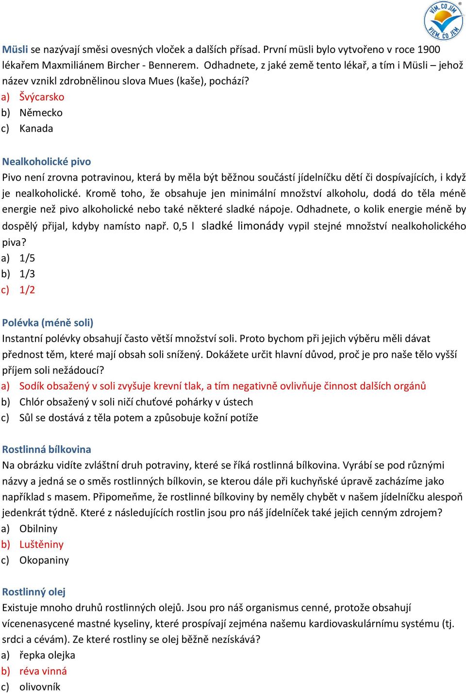 a) Švýcarsko b) Německo c) Kanada Nealkoholické pivo Pivo není zrovna potravinou, která by měla být běžnou součástí jídelníčku dětí či dospívajících, i když je nealkoholické.