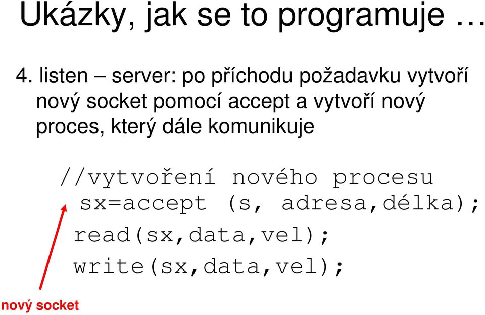 accept a vytvoří nový proces, který dále komunikuje nový socket