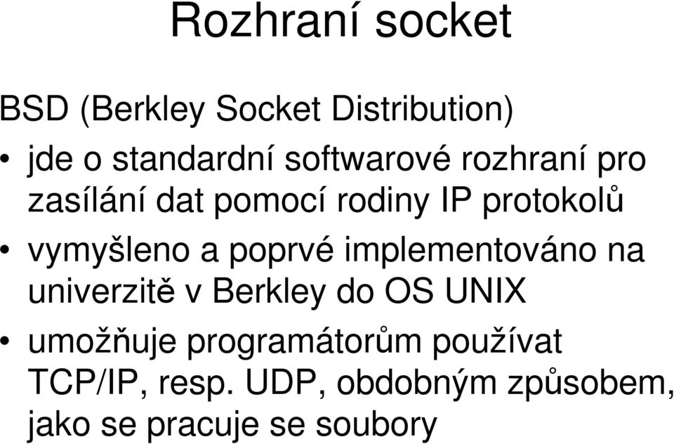 a poprvé implementováno na univerzitě v Berkley do OS UNIX umožňuje