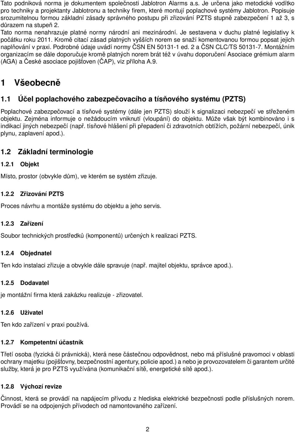 Je sestavena v duchu platné legislativy k počátku roku 2011. Kromě citací zásad platných vyšších norem se snaží komentovanou formou popsat jejich naplňování v praxi.