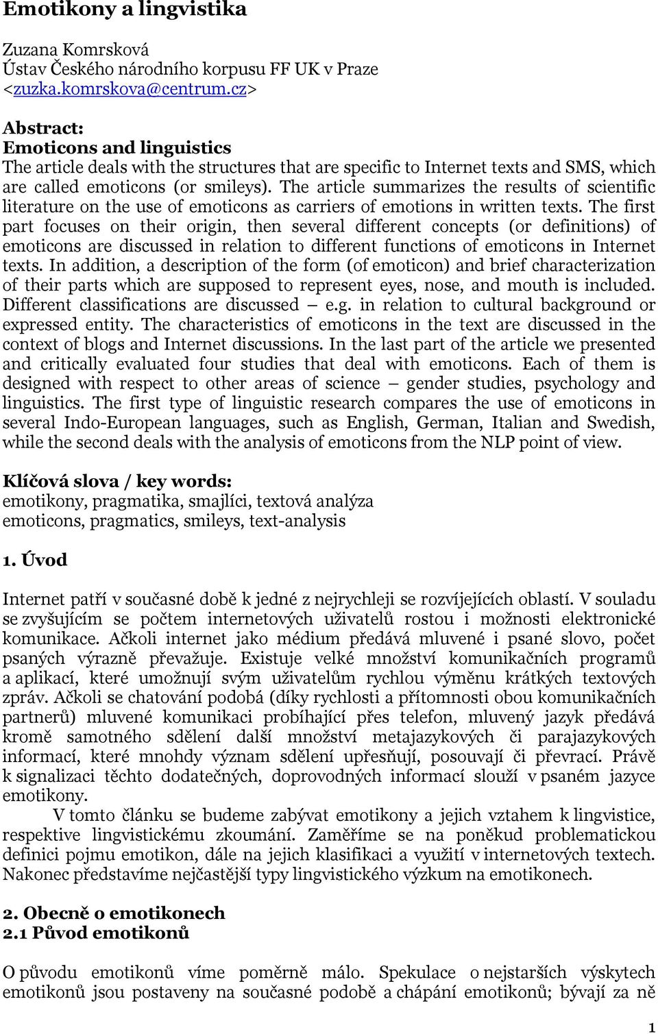 The article summarizes the results of scientific literature on the use of emoticons as carriers of emotions in written texts.