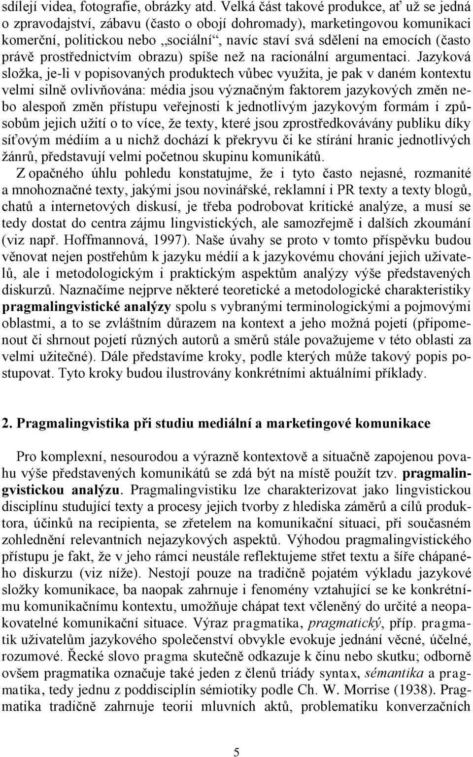 právě prostřednictvím obrazu) spíše než na racionální argumentaci.