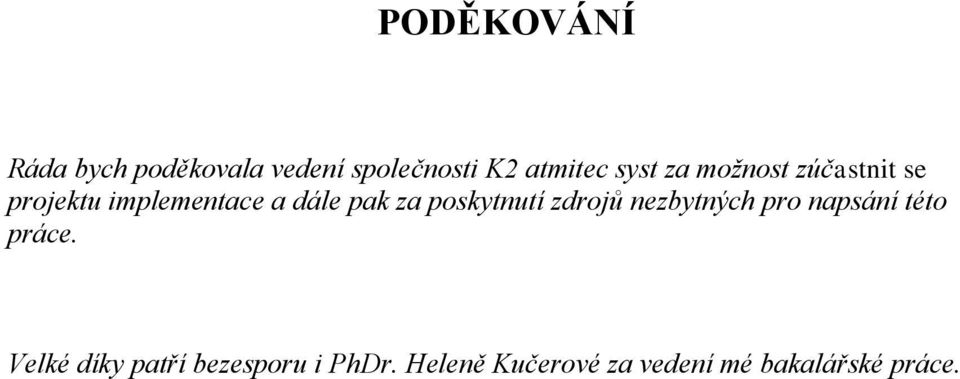 poskytnutí zdrojů nezbytných pro napsání této práce.