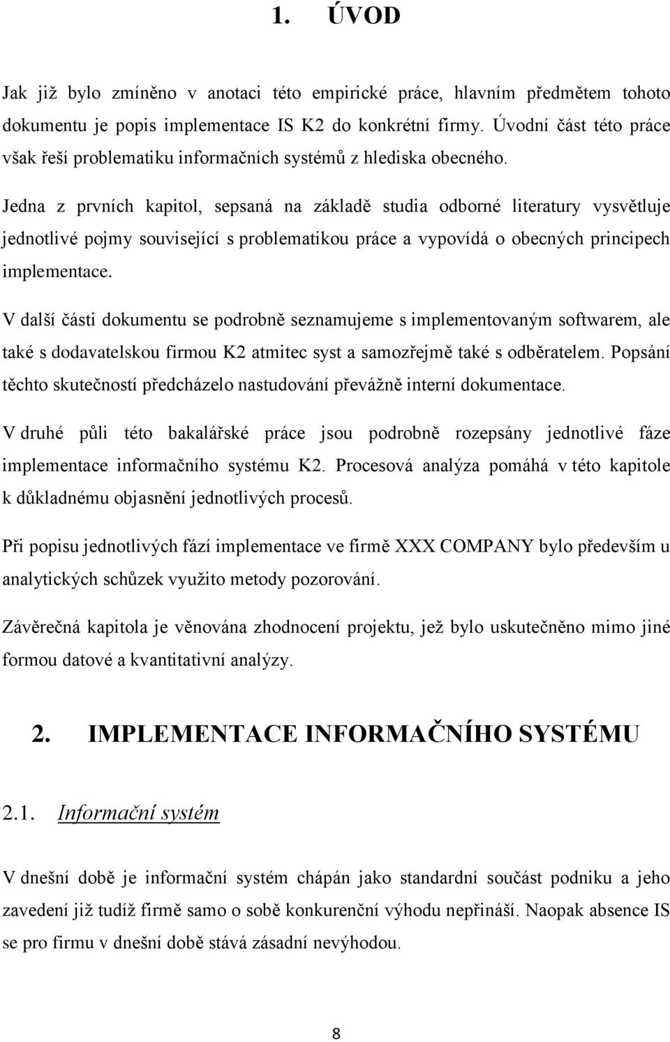 Jedna z prvních kapitol, sepsaná na základě studia odborné literatury vysvětluje jednotlivé pojmy související s problematikou práce a vypovídá o obecných principech implementace.