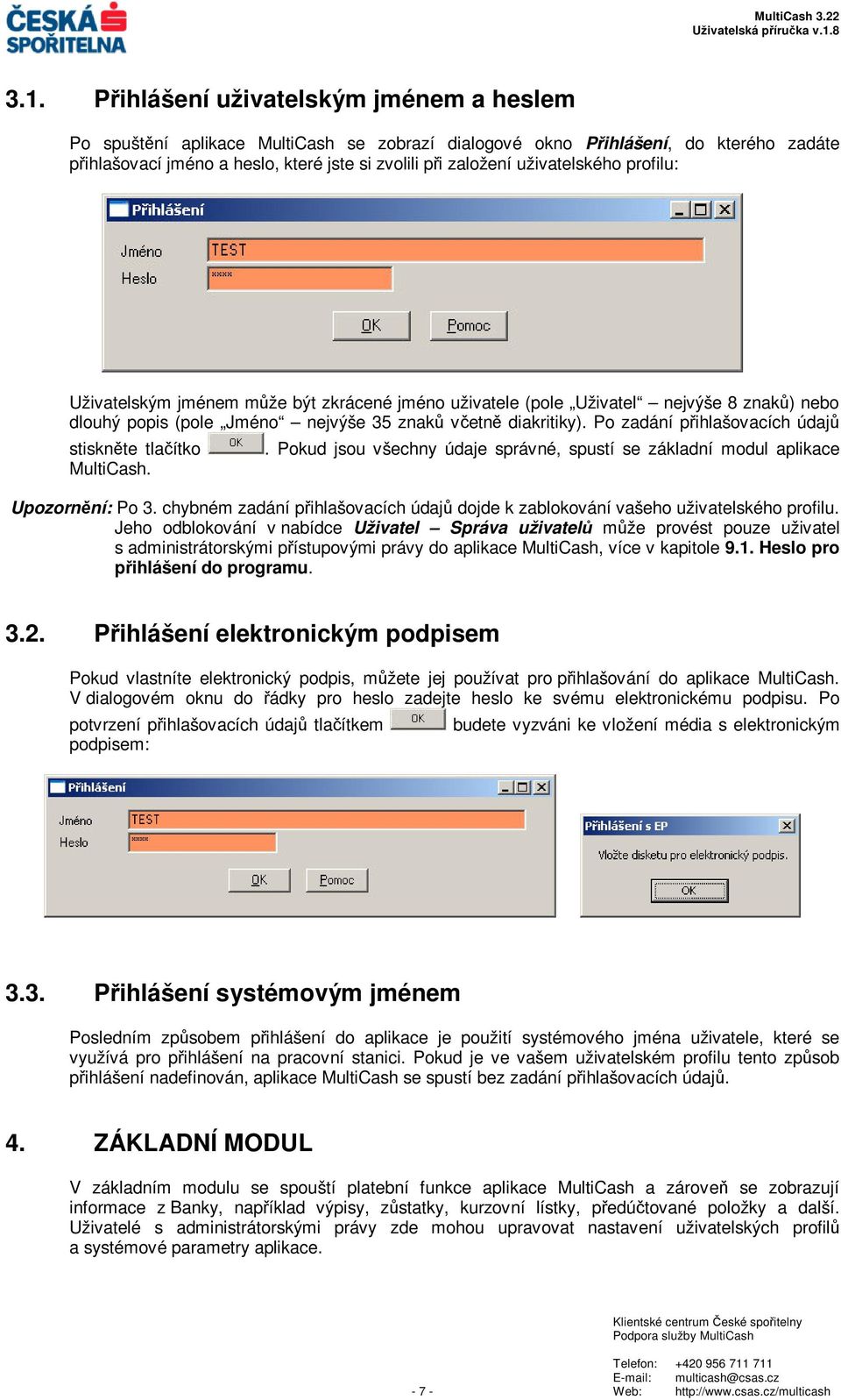 Po zadání pihlašovacích údaj stisknte tlaítko MultiCash.. Pokud jsou všechny údaje správné, spustí se základní modul aplikace Upozornní: Po 3.