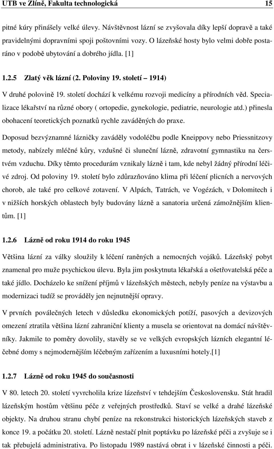 století dochází k velkému rozvoji medicíny a přírodních věd. Specializace lékařství na různé obory ( ortopedie, gynekologie, pediatrie, neurologie atd.