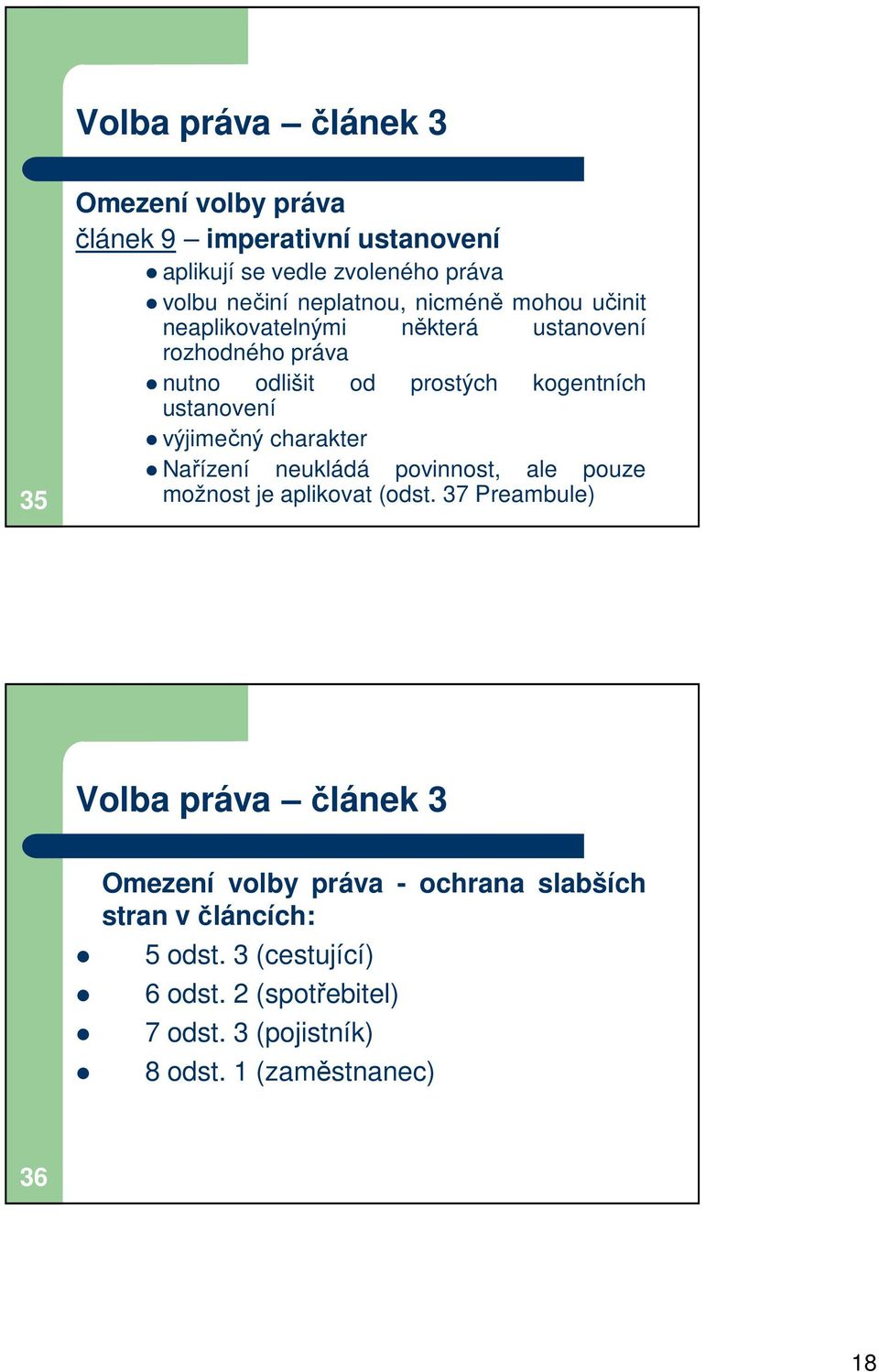 ustanovení výjimečný charakter Nařízení neukládá povinnost, ale pouze možnost je aplikovat (odst.