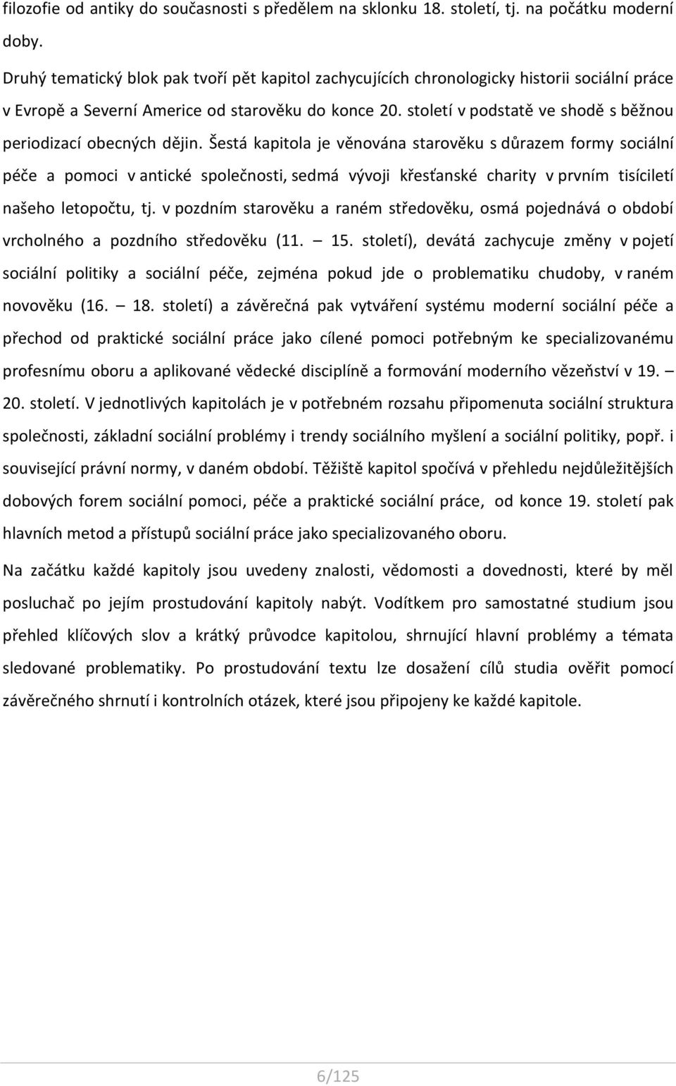 století v podstatě ve shodě s běžnou periodizací obecných dějin.