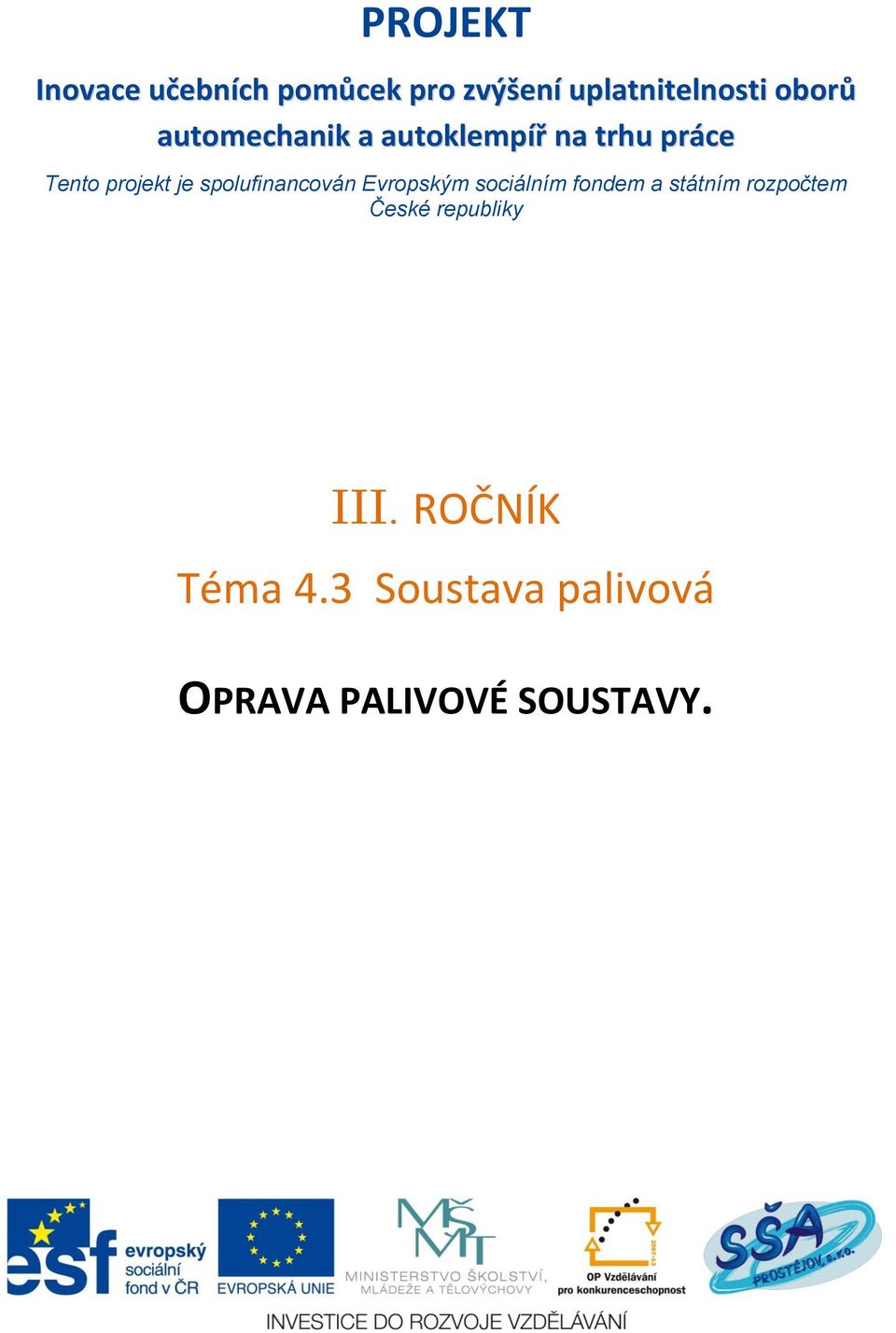 spolufinancován Evropským sociálním fondem a státním rozpočtem