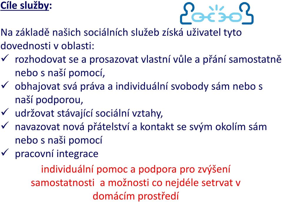 podporou, udržovat stávající sociální vztahy, navazovat nová přátelství a kontakt se svým okolím sám nebo s naši