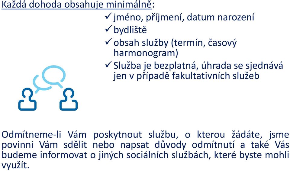 Odmítneme-li Vám poskytnout službu, o kterou žádáte, jsme povinni Vám sdělit nebo napsat důvody