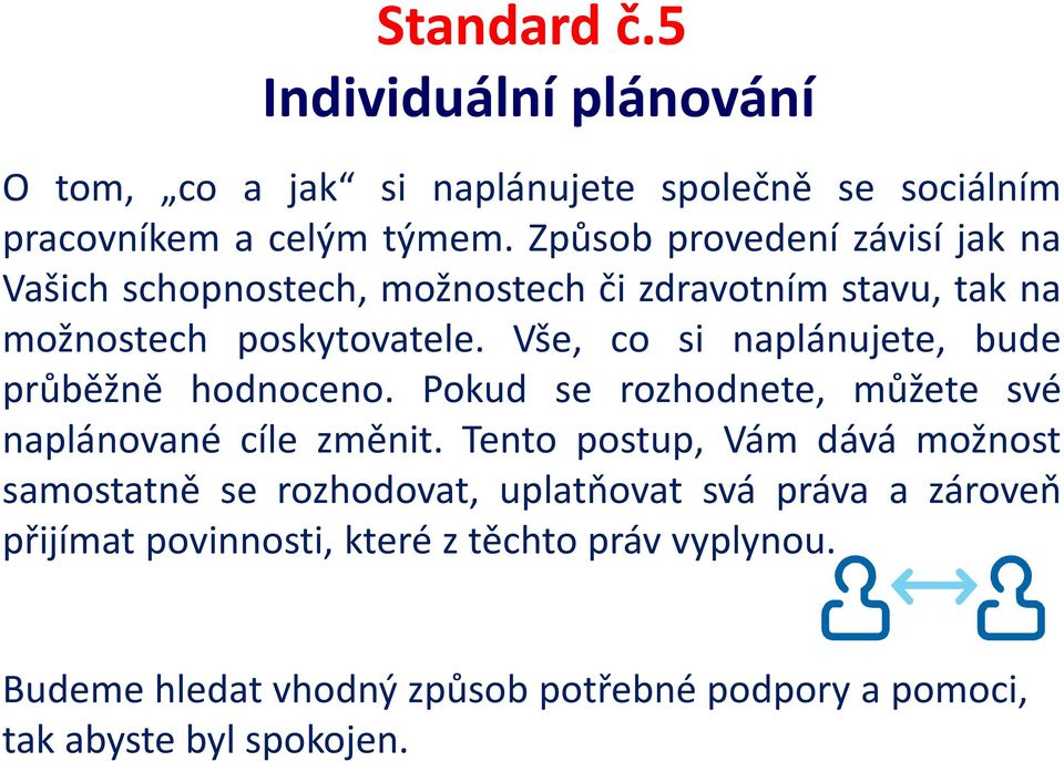 Vše, co si naplánujete, bude průběžně hodnoceno. Pokud se rozhodnete, můžete své naplánované cíle změnit.