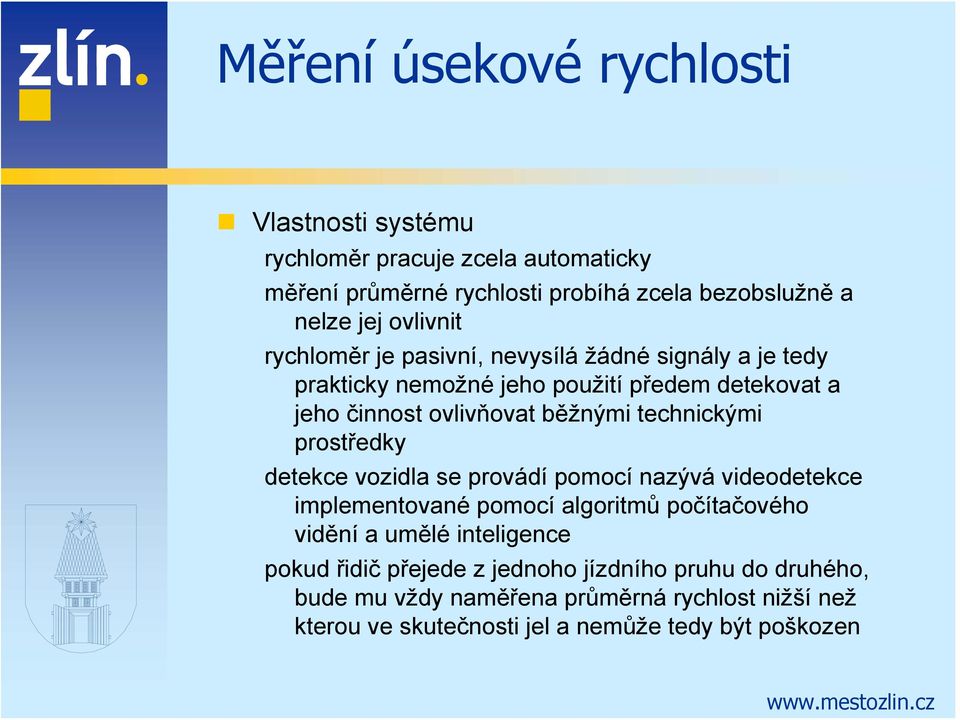 technickými prostředky detekce vozidla se provádí pomocí nazývá videodetekce implementované pomocí algoritmů počítačového vidění a umělé inteligence