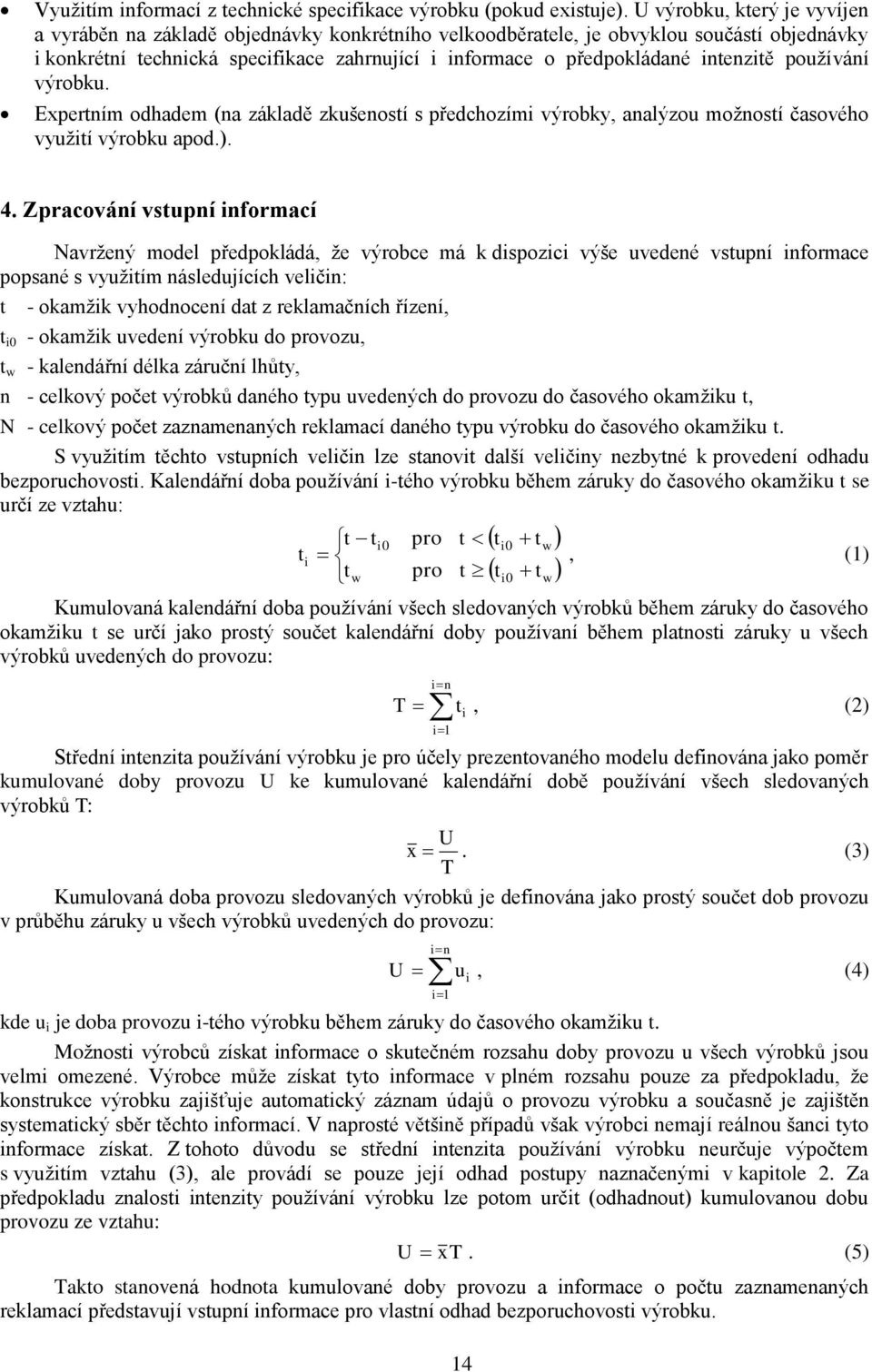 intenzitě používání výrobku. Expertním odhadem (na základě zkušeností s předchozími výrobky, analýzou možností časového využití výrobku apod.). 4.