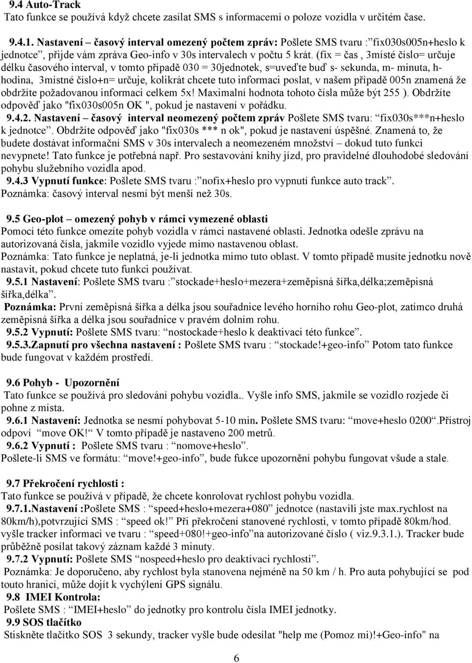 (fix = čas, 3místé číslo= určuje délku časového interval, v tomto případě 030 = 30jednotek, s=uveďte buď s- sekunda, m- minuta, h- hodina, 3místné číslo+n= určuje, kolikrát chcete tuto informaci