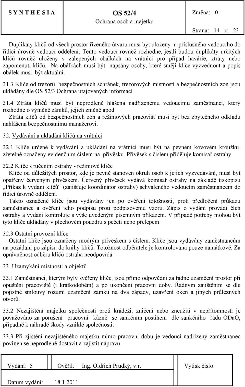 Na obálkách musí být napsány osoby, které smějí klíče vyzvednout a popis obálek musí být aktuální. 31.