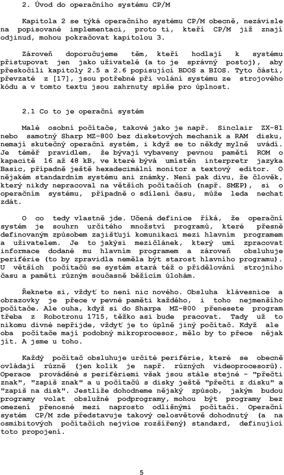 Tyto části, převzaté z [17], jsou potřebné při volání systému ze strojového kódu a v tomto textu jsou zahrnuty spíše pro úplnost. 2.