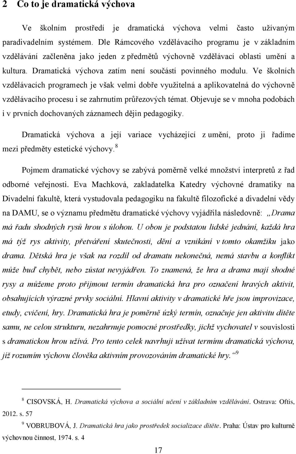 Ve školních vzdělávacích programech je však velmi dobře využitelná a aplikovatelná do výchovně vzdělávacího procesu i se zahrnutím průřezových témat.