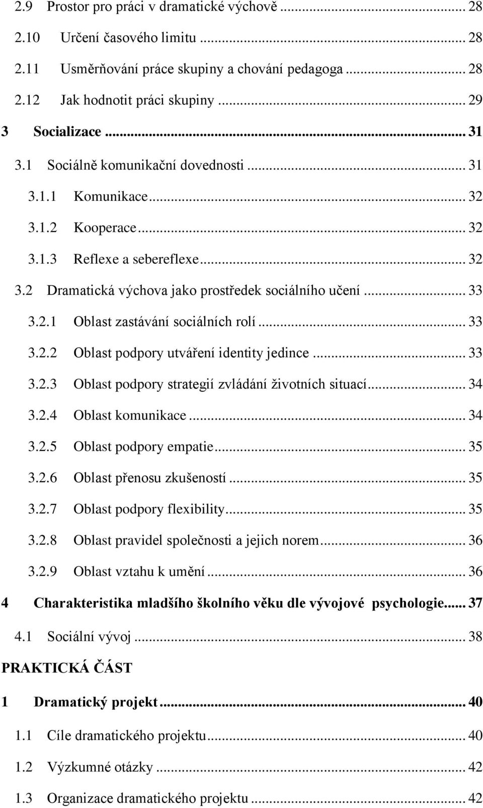 .. 33 3.2.2 Oblast podpory utváření identity jedince... 33 3.2.3 Oblast podpory strategií zvládání životních situací... 34 3.2.4 Oblast komunikace... 34 3.2.5 Oblast podpory empatie... 35 3.2.6 Oblast přenosu zkušeností.