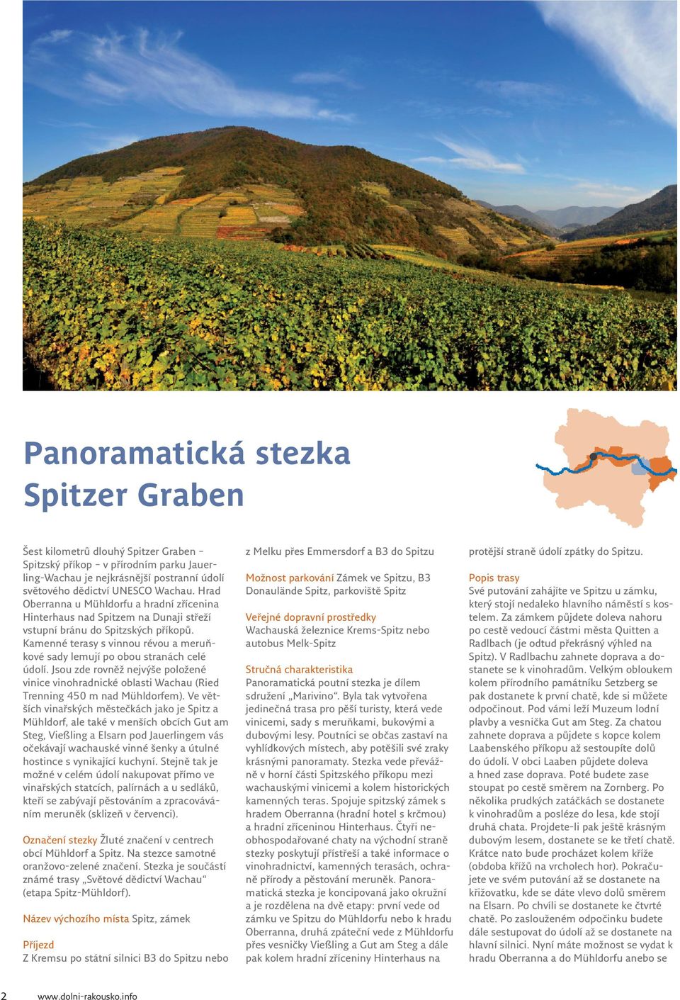 Kamenné terasy s vinnou révou a meruňkové sady lemují po obou stranách celé údolí. Jsou zde rovněž nejvýše položené vinice vinohradnické oblasti Wachau (Ried Trenning 450 m nad Mühldorfem).