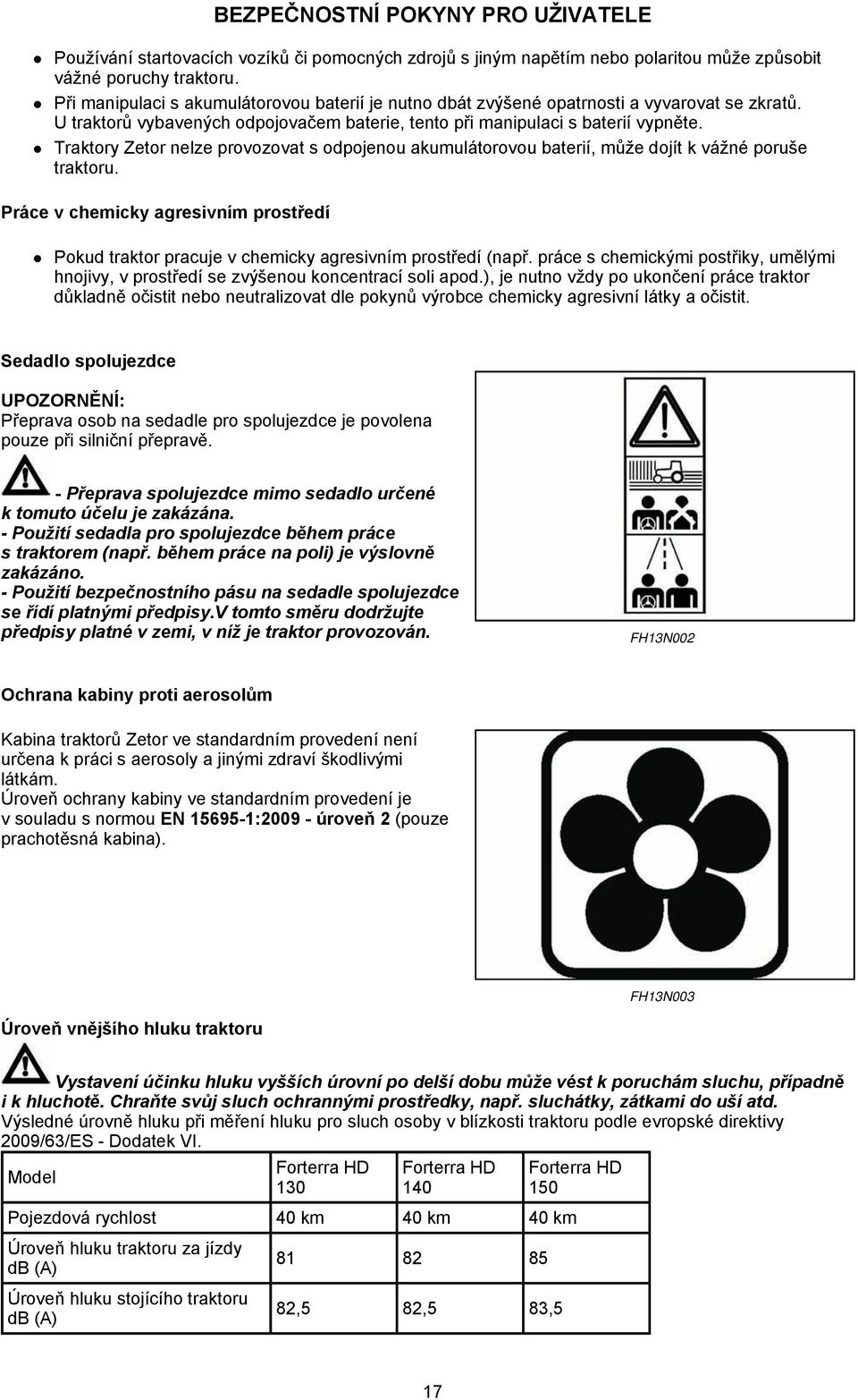 Traktory Zetor nelze provozovat s odpojenou akumulátorovou baterií, může dojít k vážné poruše traktoru.