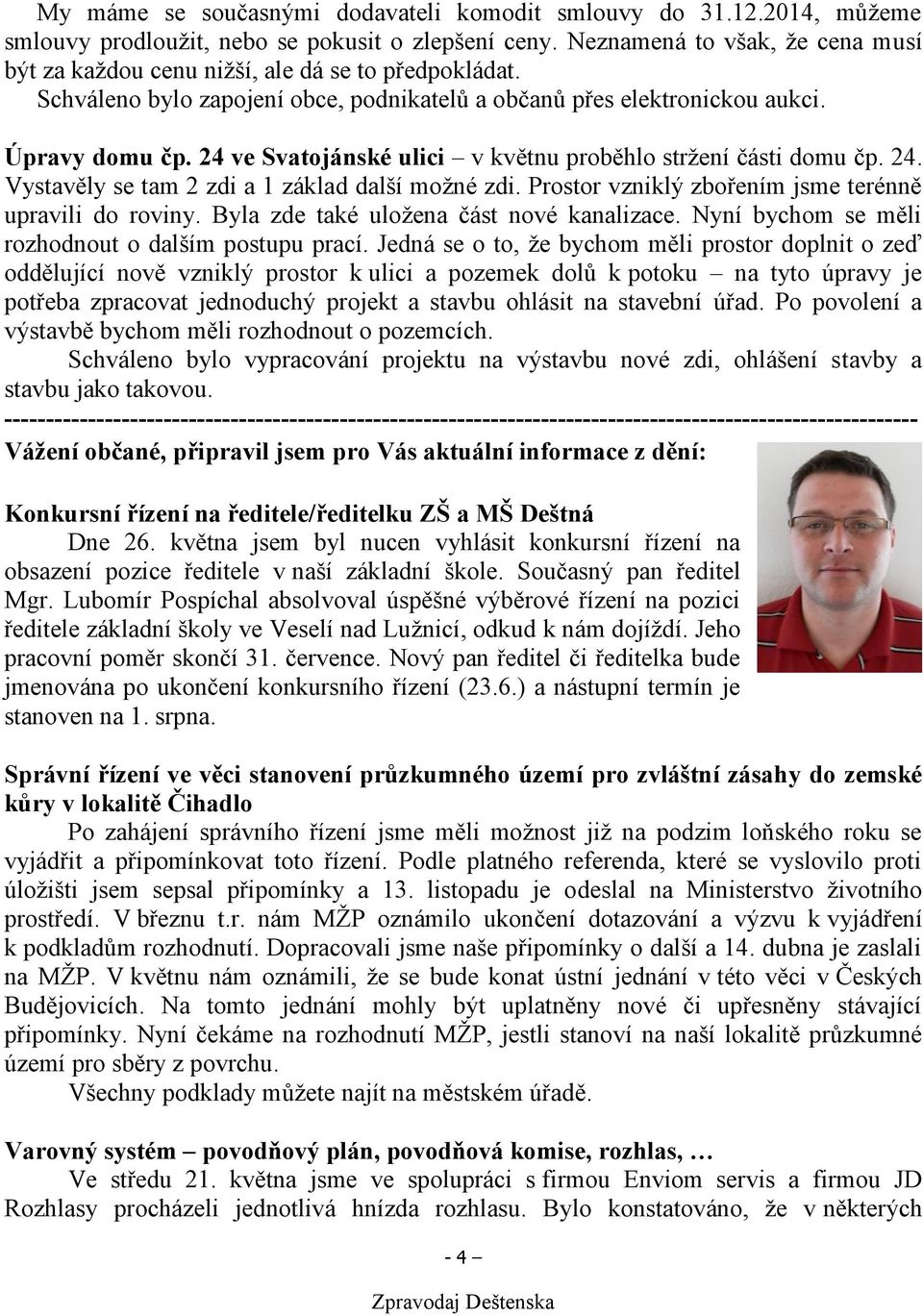 24 ve Svatojánské ulici v květnu proběhlo stržení části domu čp. 24. Vystavěly se tam 2 zdi a 1 základ další možné zdi. Prostor vzniklý zbořením jsme terénně upravili do roviny.