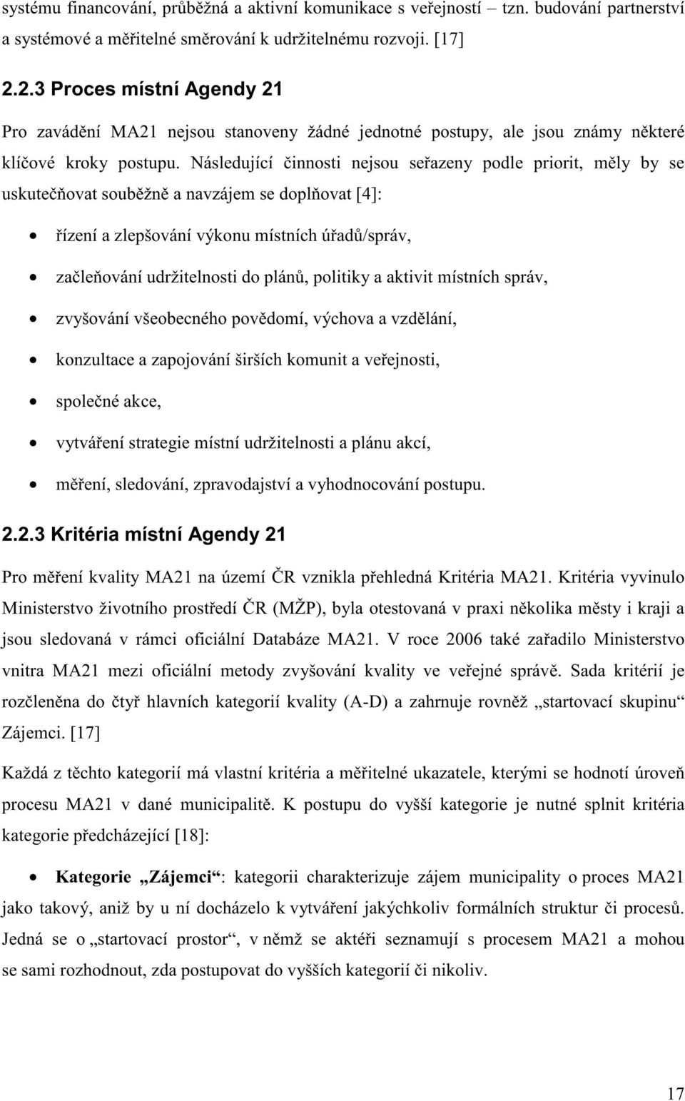 Následující innosti nejsou se azeny podle priorit, m ly by se uskute ovat soub žn a navzájem se dopl ovat [4]: ízení a zlepšování výkonu místních ú ad /správ, za le ování udržitelnosti do plán,