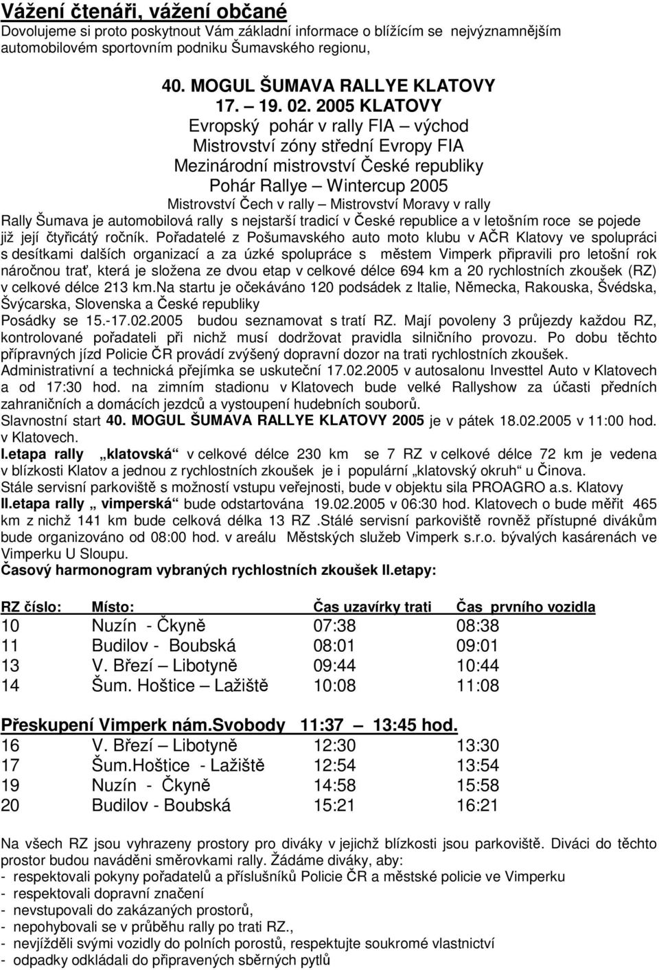 2005 KLATOVY Evropský pohár v rally FIA východ Mistrovství zóny stední Evropy FIA Mezinárodní mistrovství eské republiky Pohár Rallye Wintercup 2005 Mistrovství ech v rally Mistrovství Moravy v rally