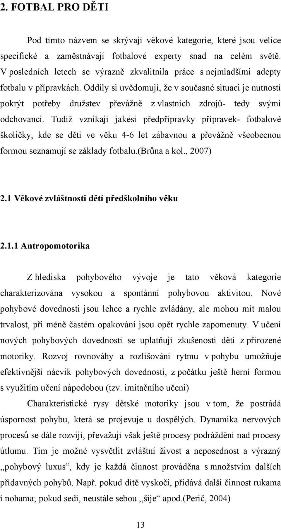 Oddíly si uvědomují, že v současné situaci je nutností pokrýt potřeby družstev převážně z vlastních zdrojů- tedy svými odchovanci.