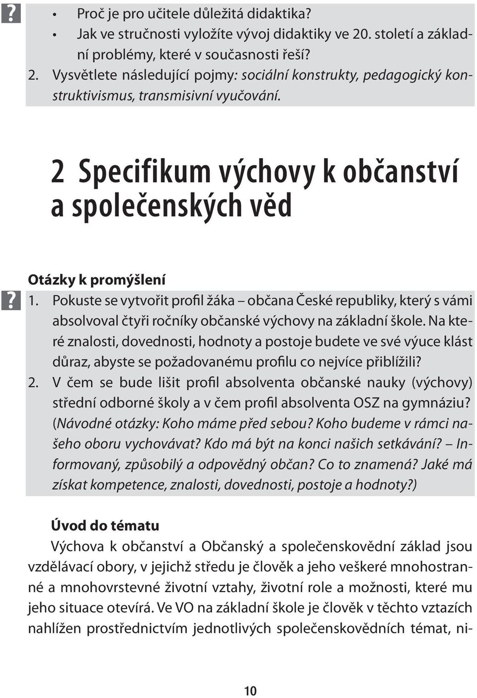 Pokuste se vytvořit profil žáka občana České republiky, který s vámi absolvoval čtyři ročníky občanské výchovy na základní škole.