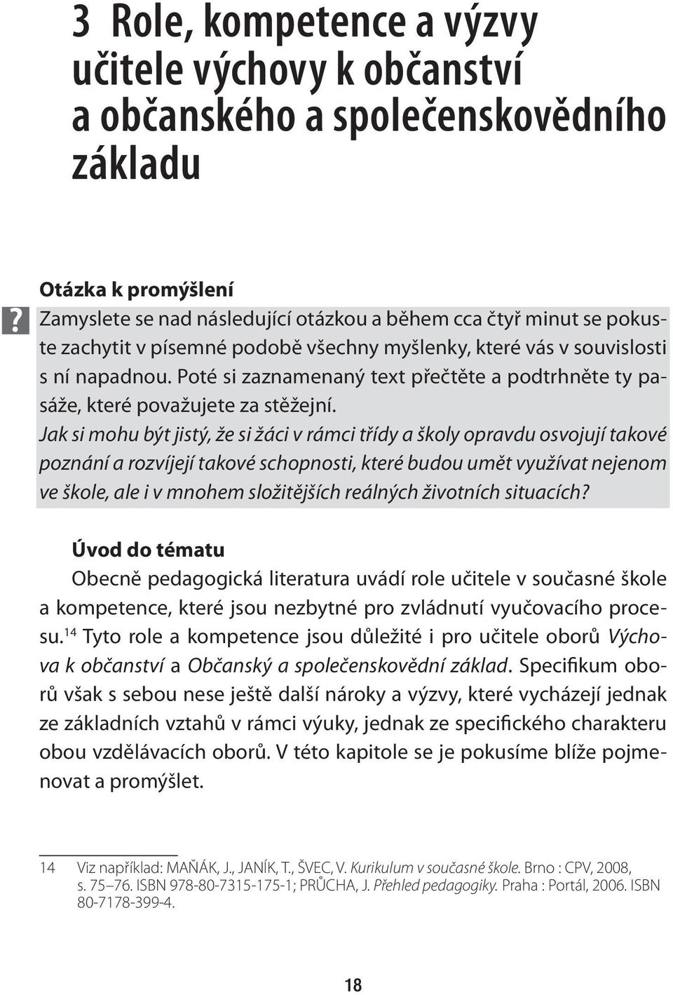 Jak si mohu být jistý, že si žáci v rámci třídy a školy opravdu osvojují takové poznání a rozvíjejí takové schopnosti, které budou umět využívat nejenom ve škole, ale i v mnohem složitějších reálných