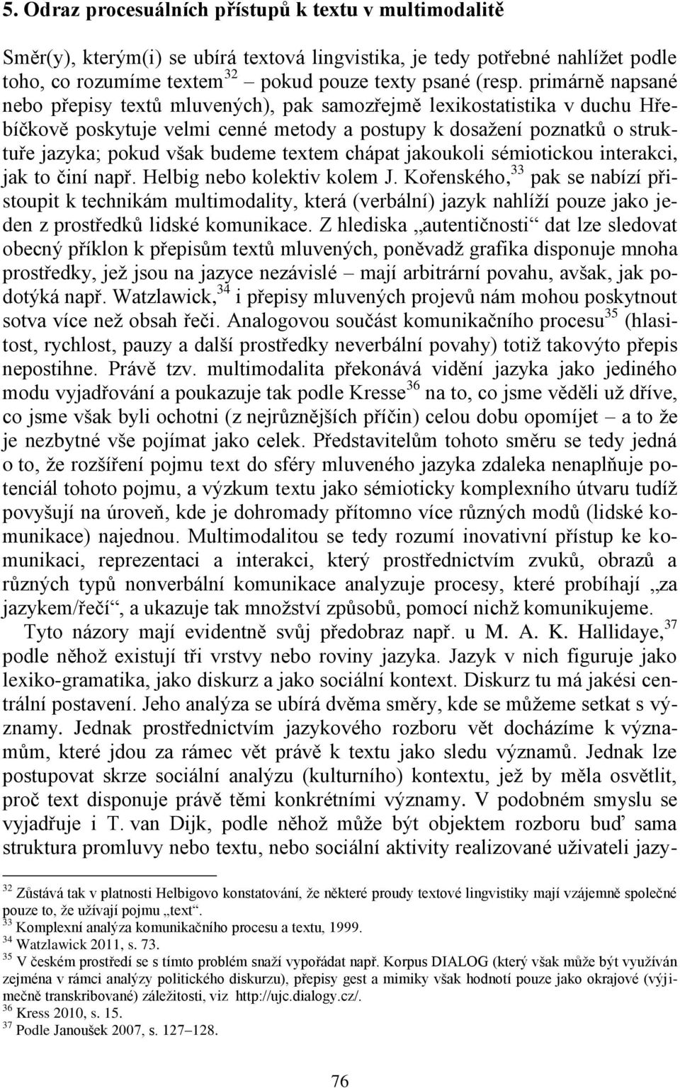 textem chápat jakoukoli sémiotickou interakci, jak to činí např. Helbig nebo kolektiv kolem J.