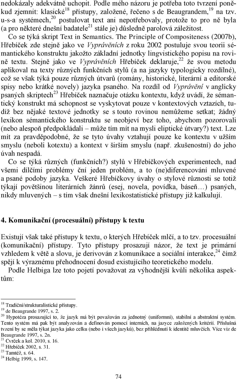 The Principle of Compositeness (2007b), Hřebíček zde stejně jako ve Vyprávěních z roku 2002 postuluje svou teorii sémantického konstruktu jakožto základní jednotky lingvistického popisu na rovině
