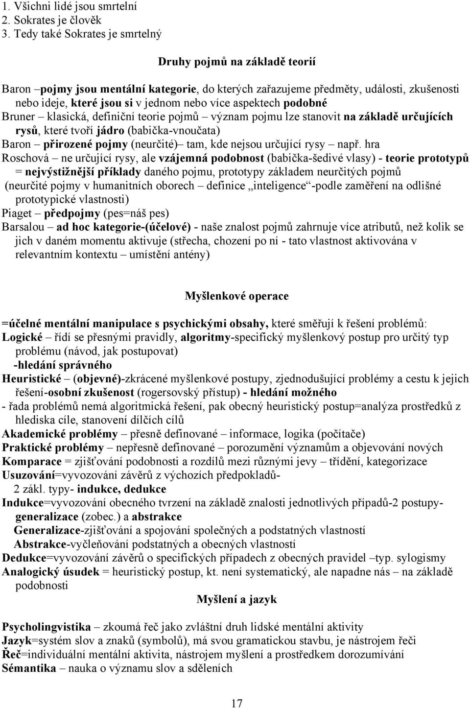 aspektech podobné Bruner klasická, definiční teorie pojmů význam pojmu lze stanovit na základě určujících rysů, které tvoří jádro (babička-vnoučata) Baron přirozené pojmy (neurčité) tam, kde nejsou