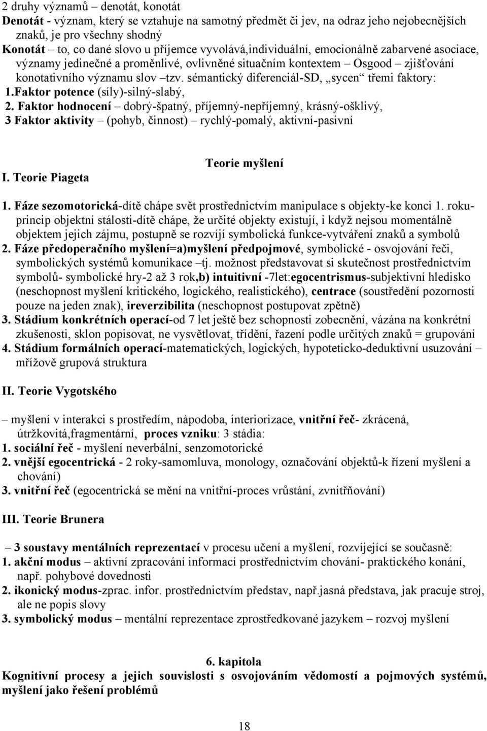 sémantický diferenciál-sd, sycen třemi faktory: 1.Faktor potence (síly)-silný-slabý, 2.