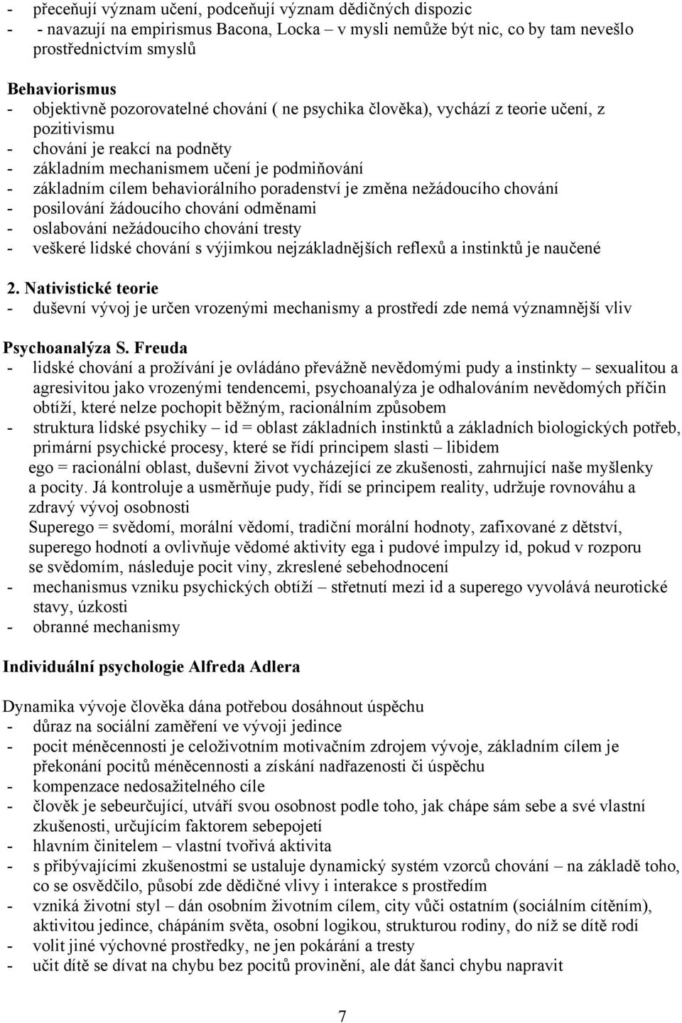 poradenství je změna nežádoucího chování - posilování žádoucího chování odměnami - oslabování nežádoucího chování tresty - veškeré lidské chování s výjimkou nejzákladnějších reflexů a instinktů je