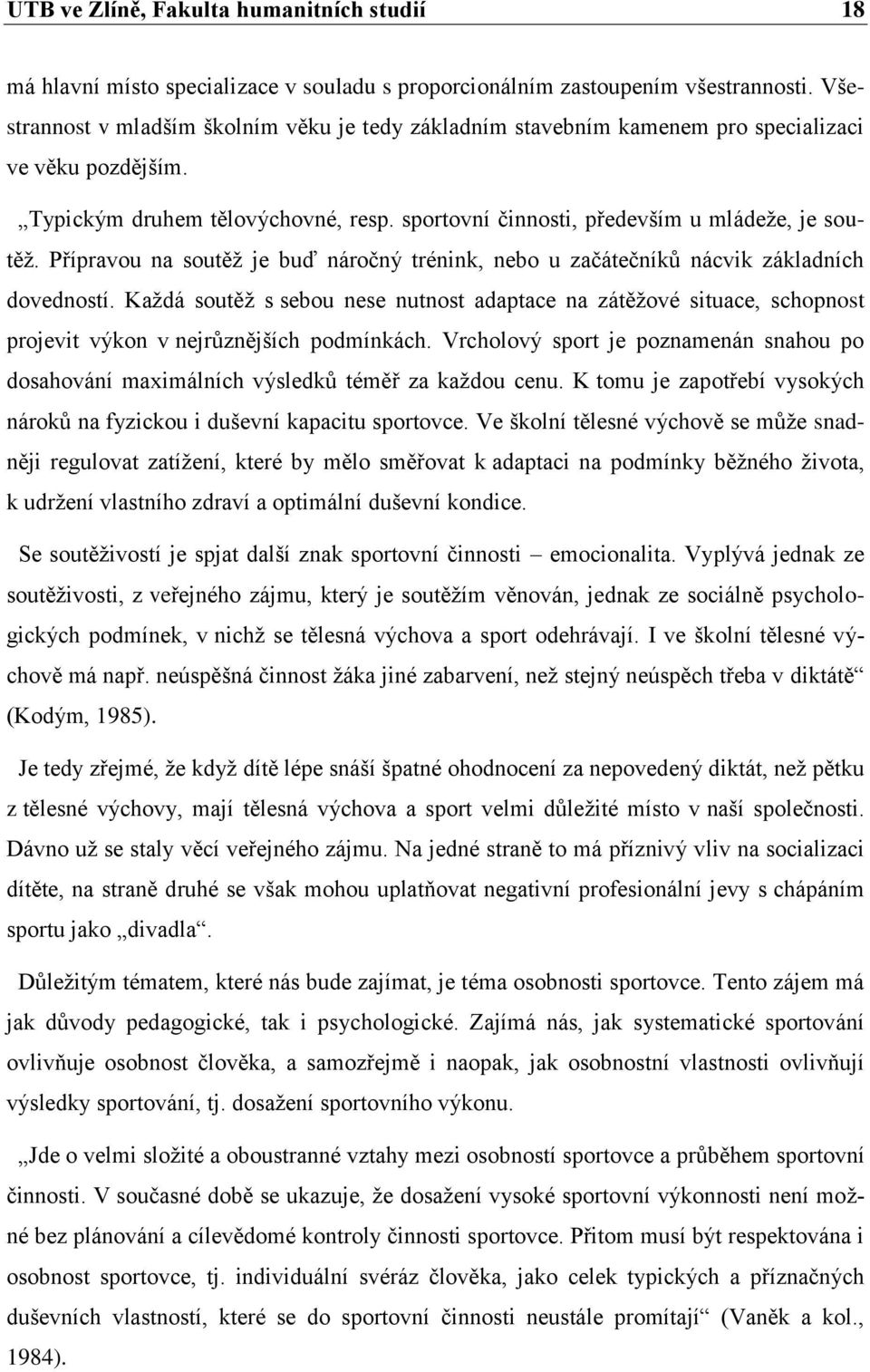 Přípravou na soutěž je buď náročný trénink, nebo u začátečníků nácvik základních dovedností.