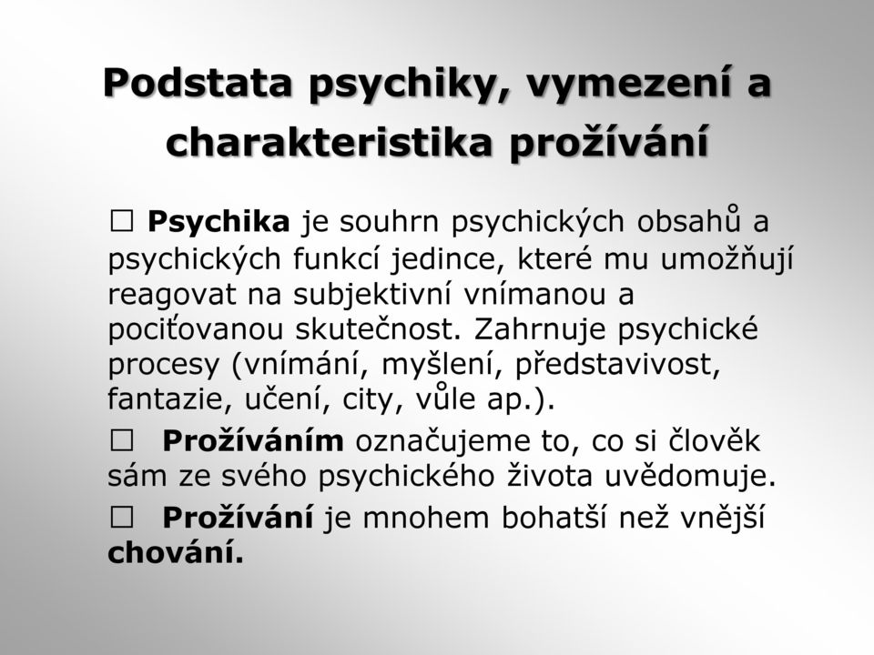 Zahrnuje psychické procesy (vnímání, myšlení, představivost, fantazie, učení, city, vůle ap.).