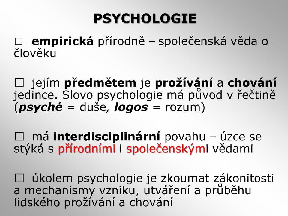 Slovo psychologie má původ v řečtině (psyché = duše, logos = rozum) má interdisciplinární