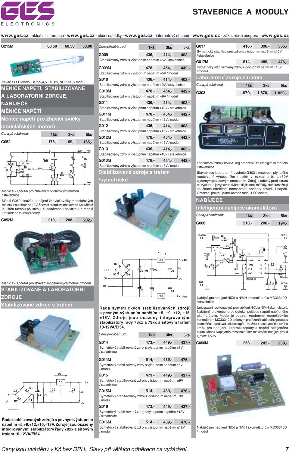 modelářských motorů Měnič G052 slouží k napájení žhavicí svíčky modelářských motorů z autobaterie 12V. Žhavicí proud lze nastavit až 6A. Měnič je jištěn tavnou pojistkou.