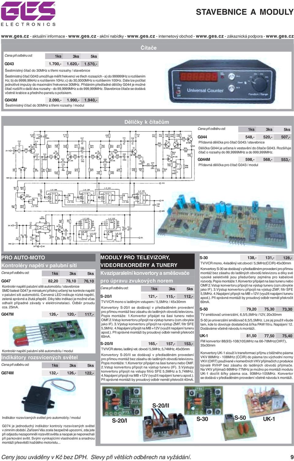 30,0000MHz s rozlišením 100Hz. Dále lze počítat jednotlivé impulzy do maximální frekvence 30MHz.