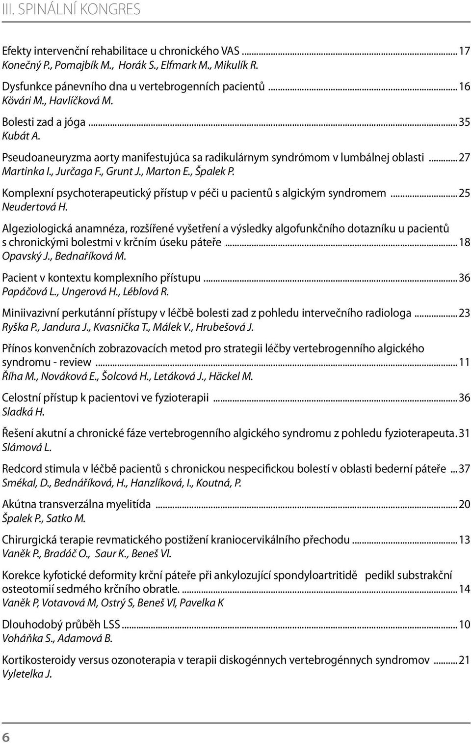 Komplexní psychoterapeutický přístup v péči u pacientů s algickým syndromem...25 Neudertová H.