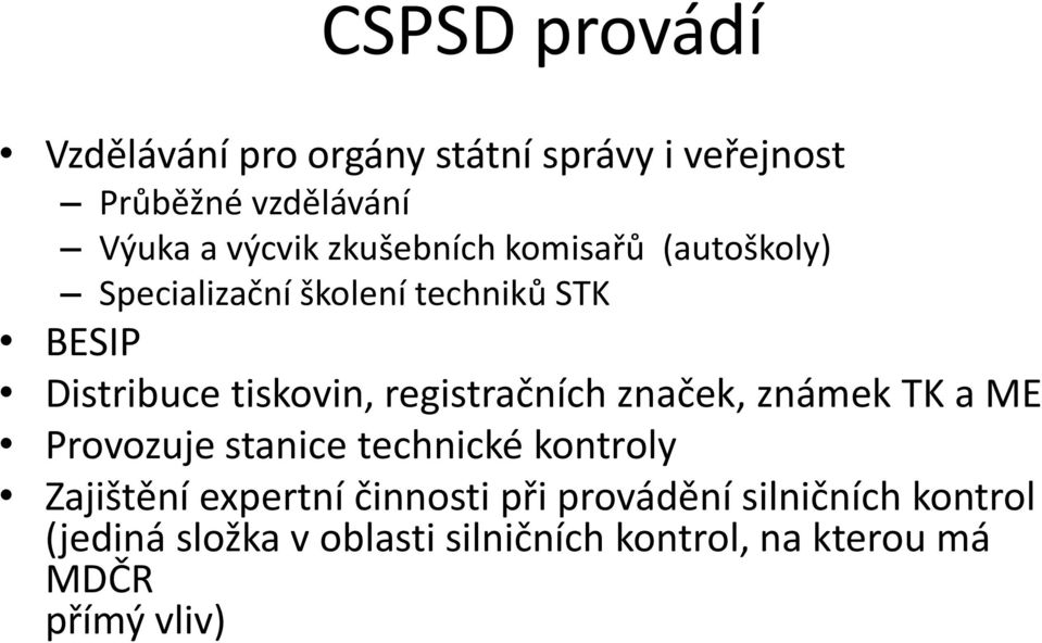 registračních značek, známek TK a ME Provozuje stanice technické kontroly Zajištění expertní