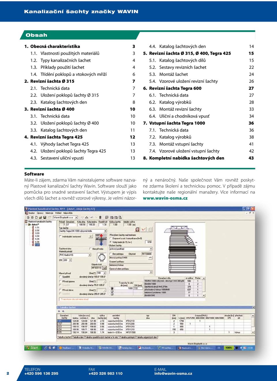 3. Katalog šachtových den 11 4. Revizní šachta Tegra 425 12 4.1. Výhody šachet Tegra 425 13 4.2. Uložení poklopů šachty Tegra 425 13 4.3. Sestavení uliční vpusti 13 4.4. Katalog šachtových den 14 5.