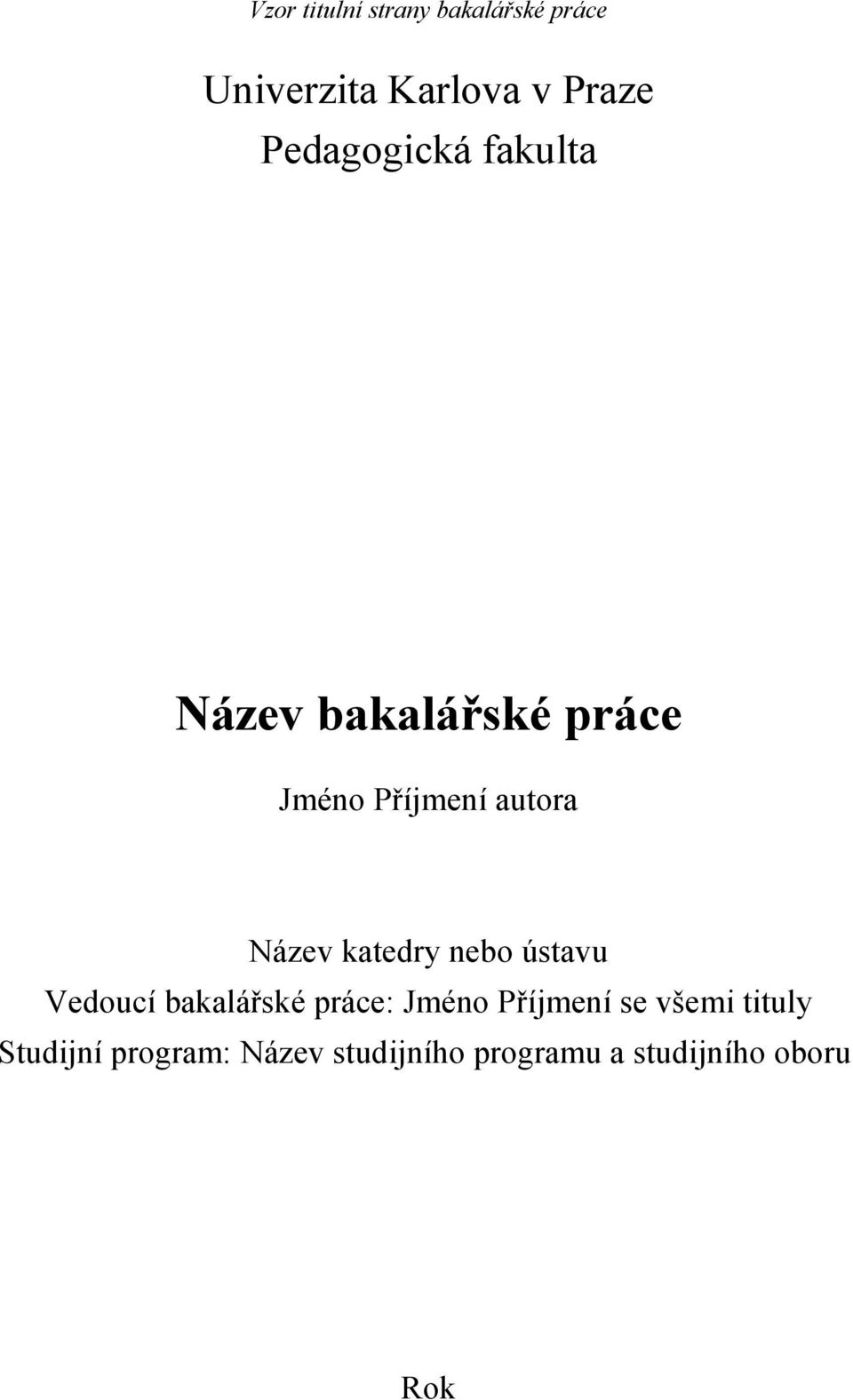 Název katedry nebo ústavu Vedoucí bakalářské práce: Jméno Příjmení se