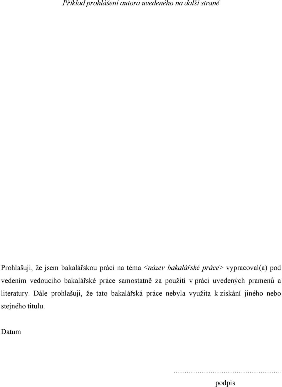 práce samostatně za použití v práci uvedených pramenů a literatury.
