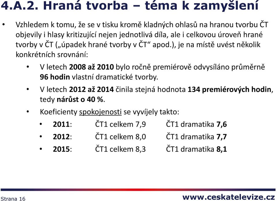 celkovou úroveň hrané tvorby v ČT ( úpadek hrané tvorby v ČT apod.