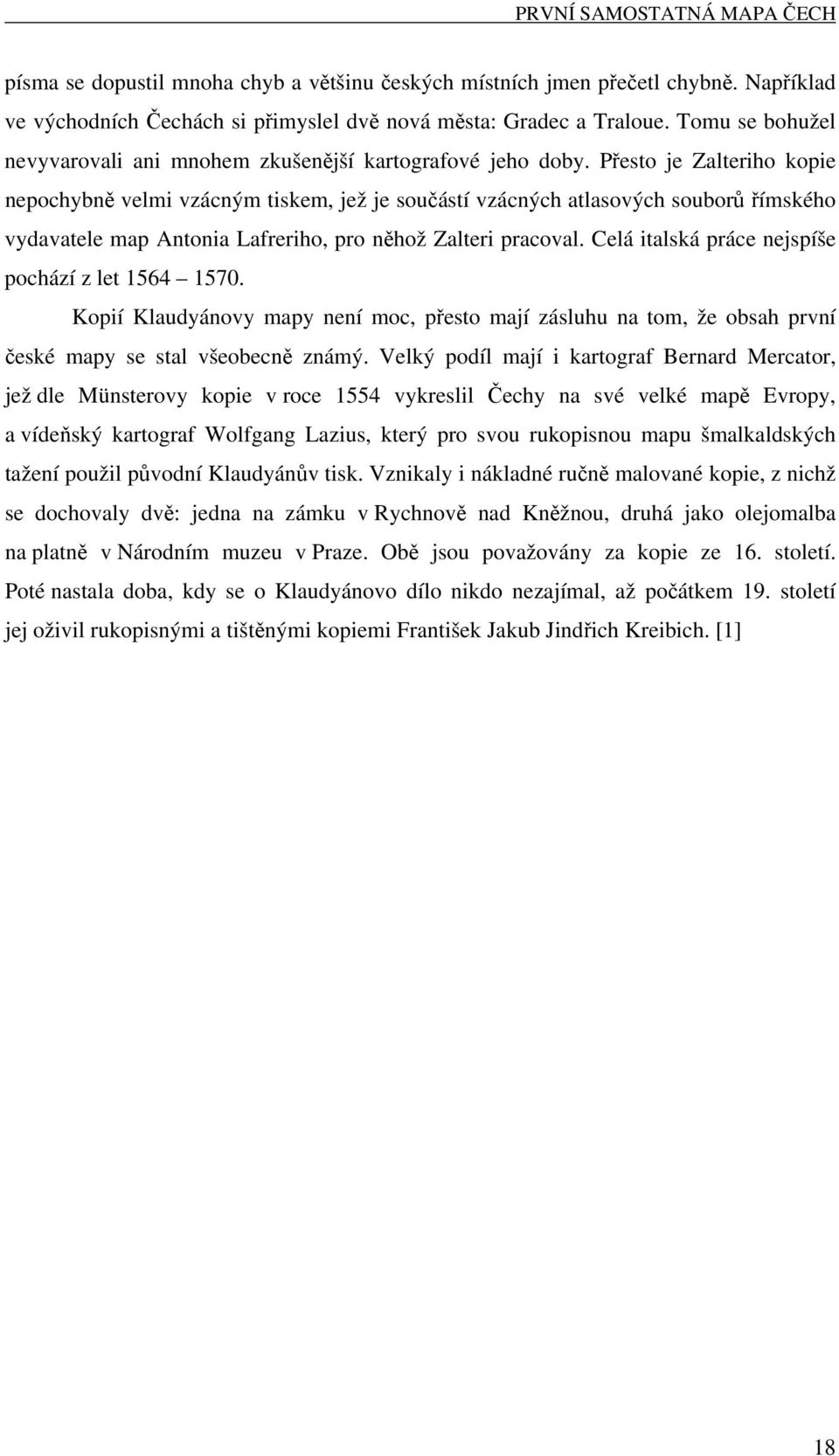 Přesto je Zalteriho kopie nepochybně velmi vzácným tiskem, jež je součástí vzácných atlasových souborů římského vydavatele map Antonia Lafreriho, pro něhož Zalteri pracoval.